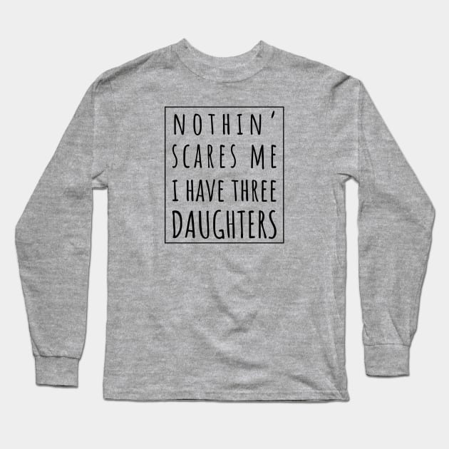 Nothin' Scares Me I Have Three Daughters. | Perfect Funny Gift for Dad Mom vintage. Long Sleeve T-Shirt by VanTees